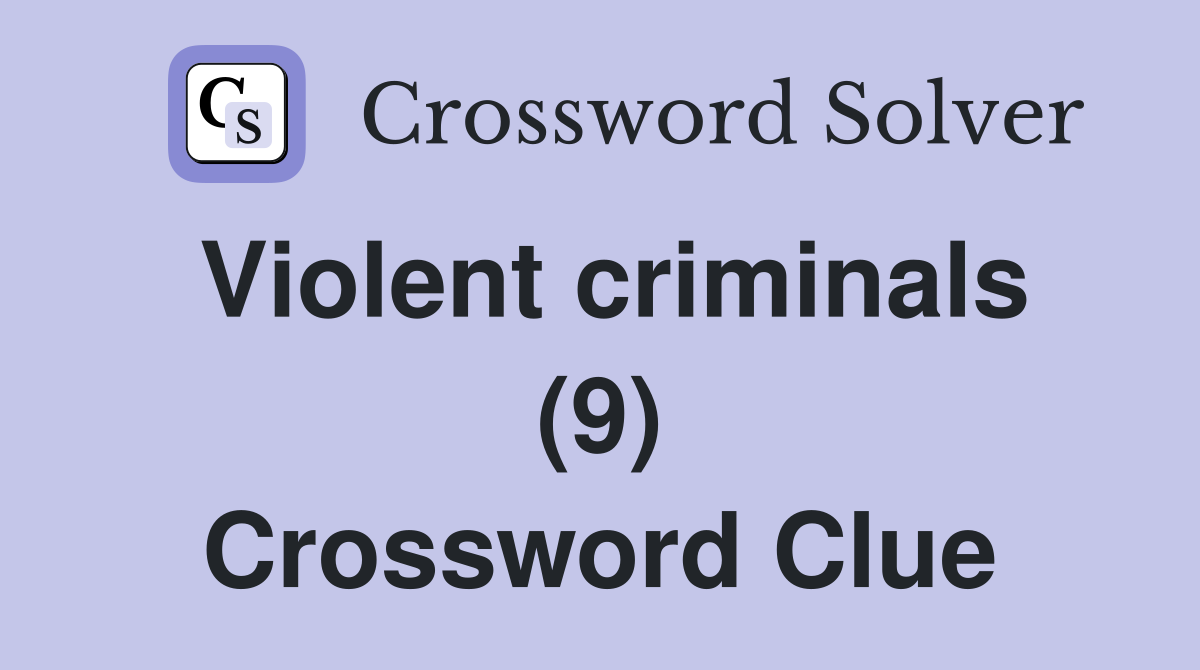 Violent criminals (9) Crossword Clue
