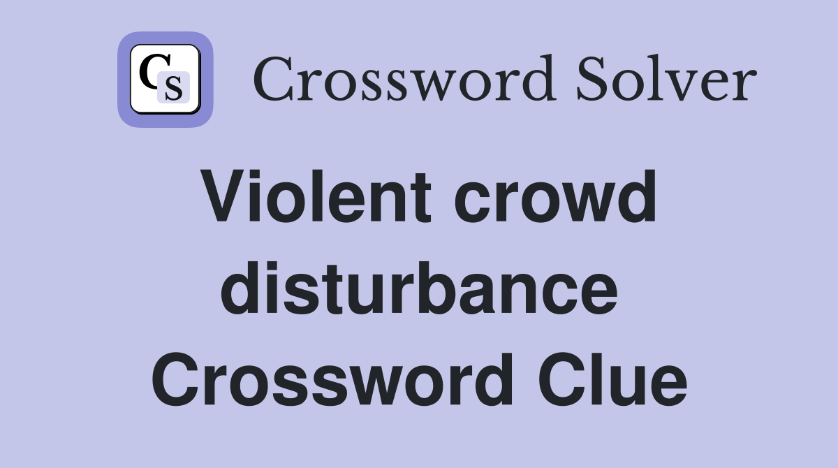 Violent crowd disturbance Crossword Clue