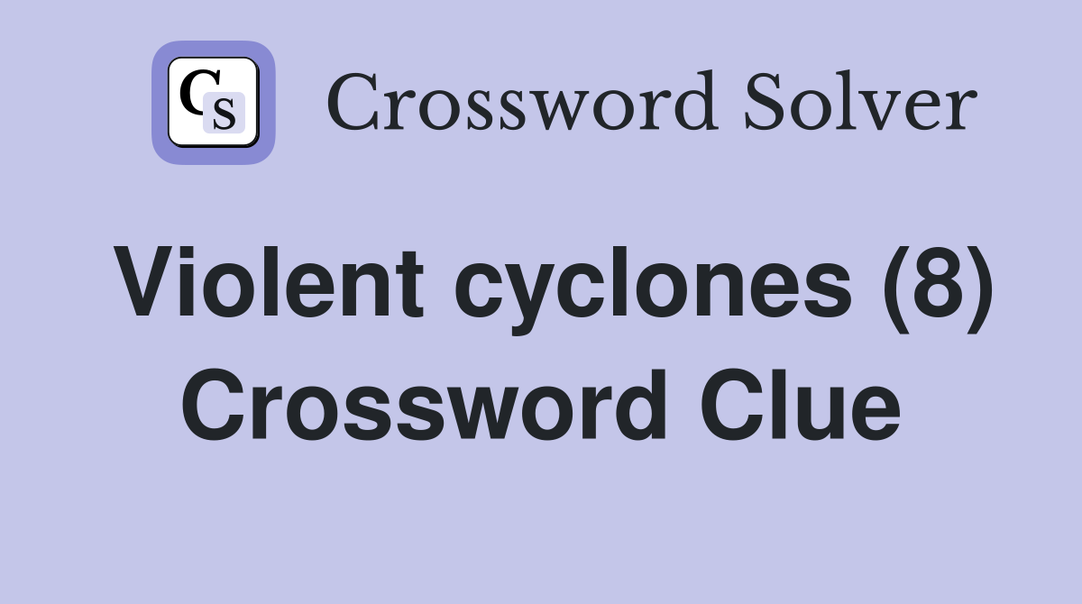 Violent cyclones (8) Crossword Clue