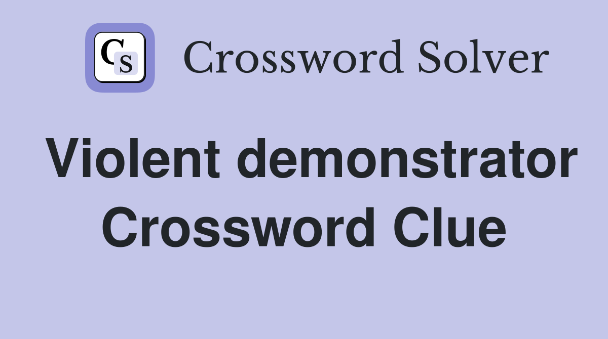 Violent demonstrator Crossword Clue