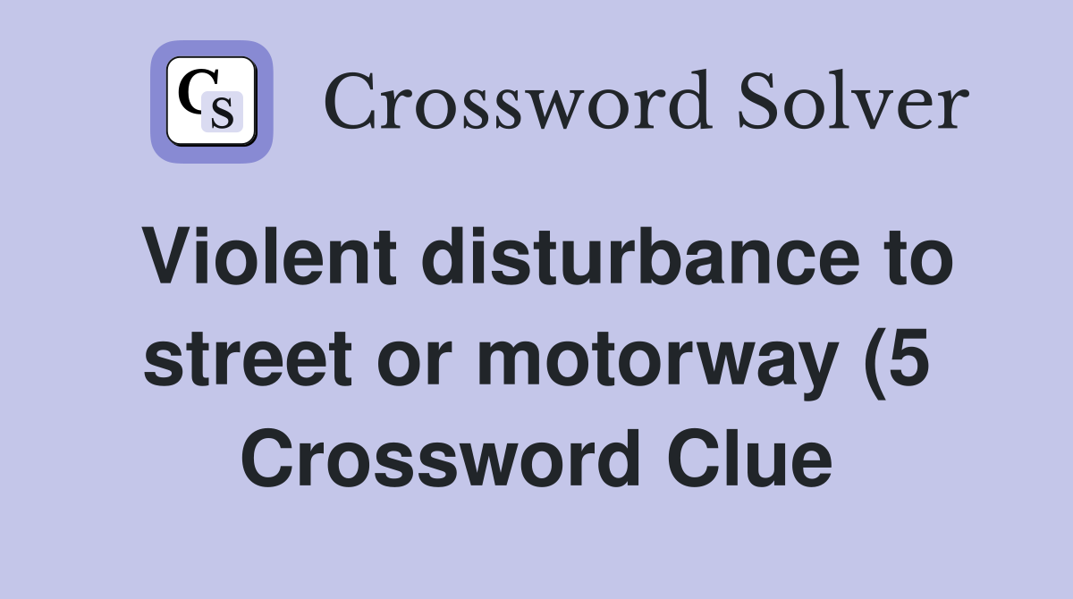 Violent disturbance to street or motorway (5) Crossword Clue Answers Violent disturbance to street or motorway (5) Crossword Clue Answers