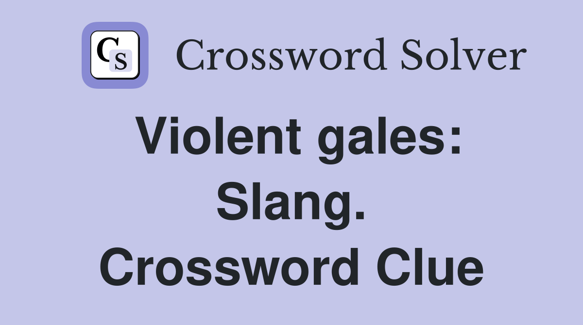 Violent gales: Slang. Crossword Clue