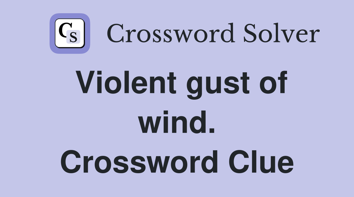 Violent gust of wind. Crossword Clue