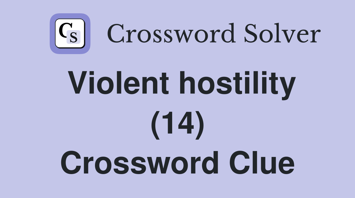 Violent hostility (14) Crossword Clue