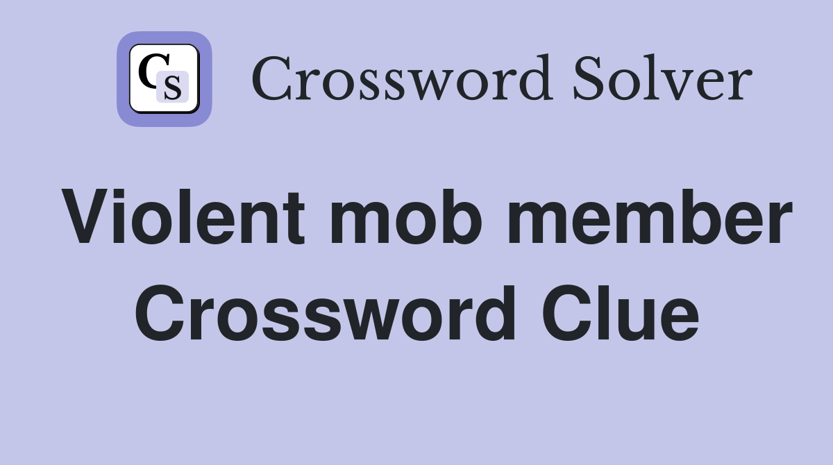 Violent mob member Crossword Clue