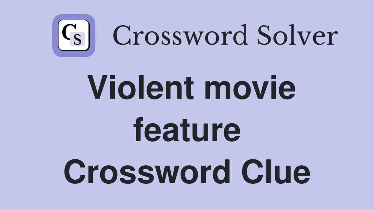 Violent movie feature Crossword Clue