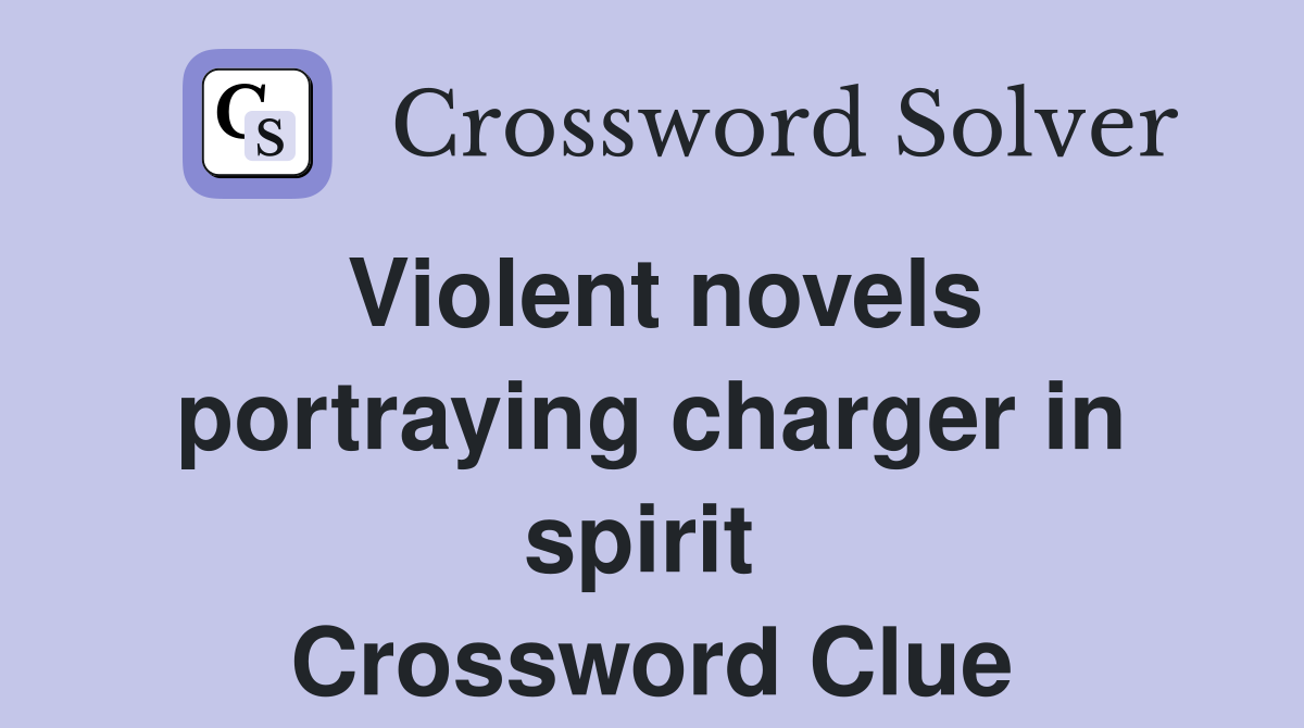 Violent novels portraying charger in spirit  Crossword Clue