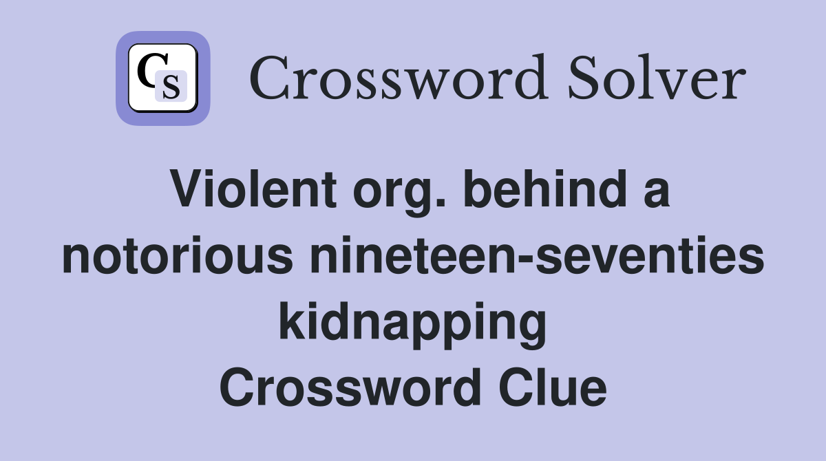 Violent org. behind a notorious nineteen-seventies kidnapping Crossword Clue