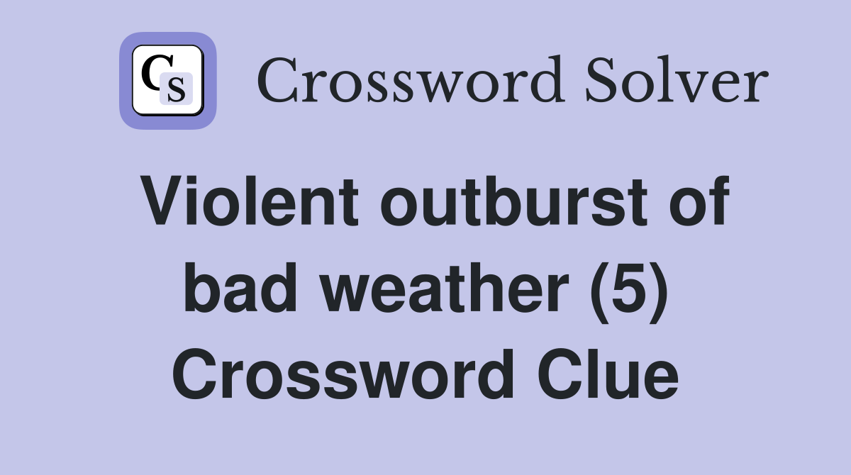 Violent outburst of bad weather (5) Crossword Clue
