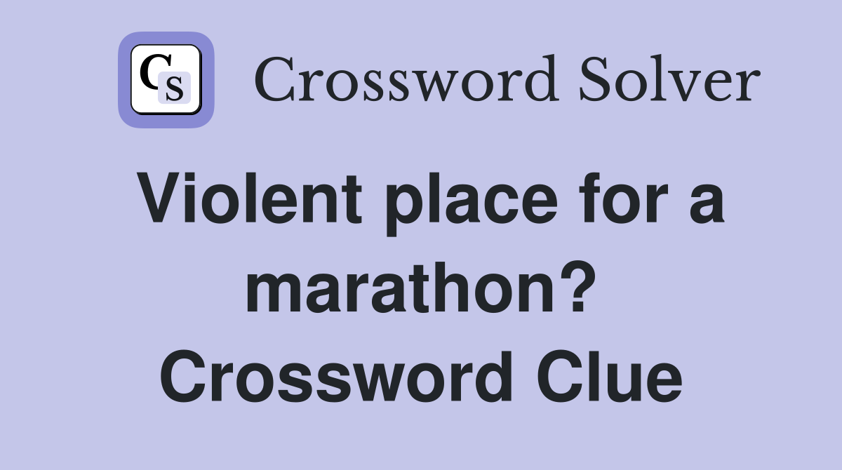 Violent place for a marathon? Crossword Clue
