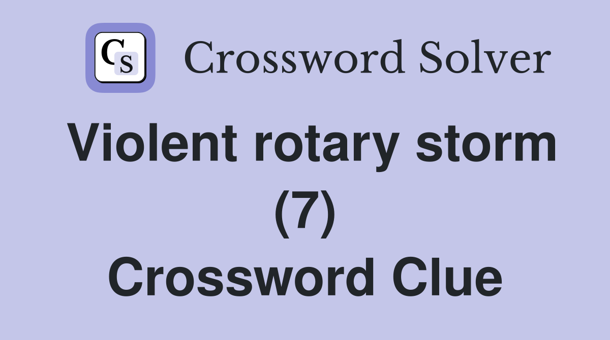 Violent rotary storm (7) Crossword Clue
