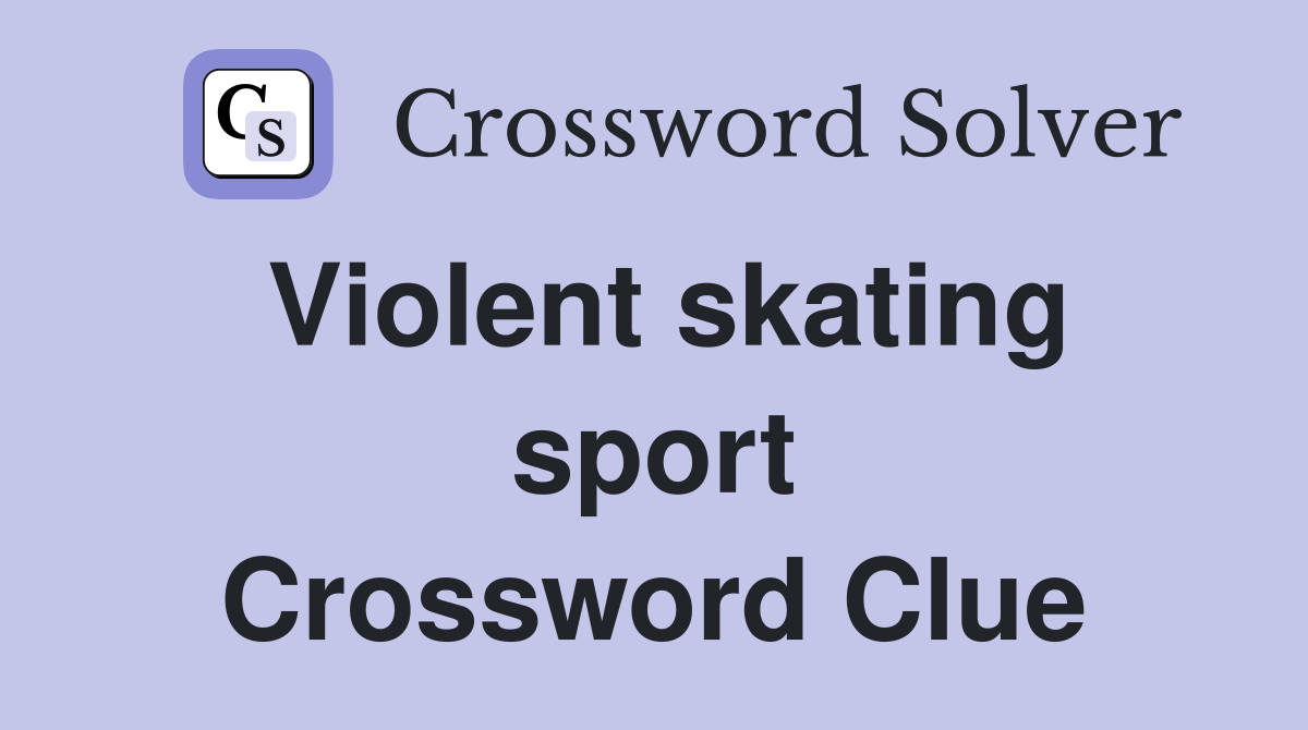 Violent skating sport Crossword Clue