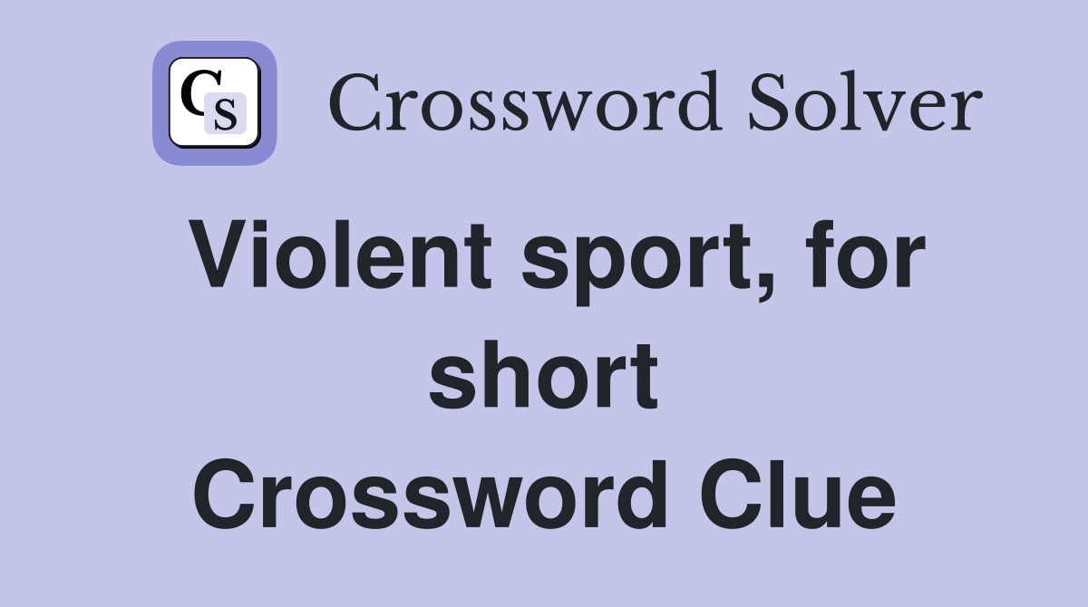 Violent sport, for short Crossword Clue