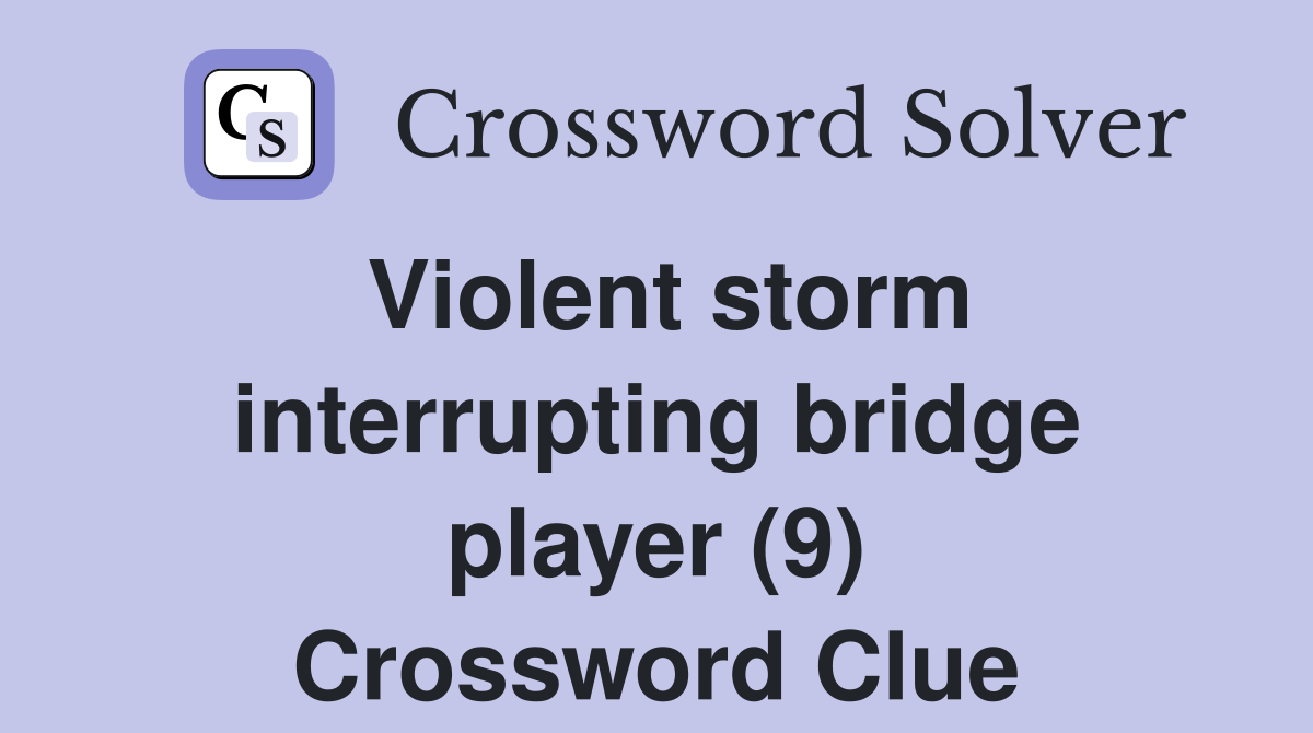Violent storm interrupting bridge player (9) Crossword Clue