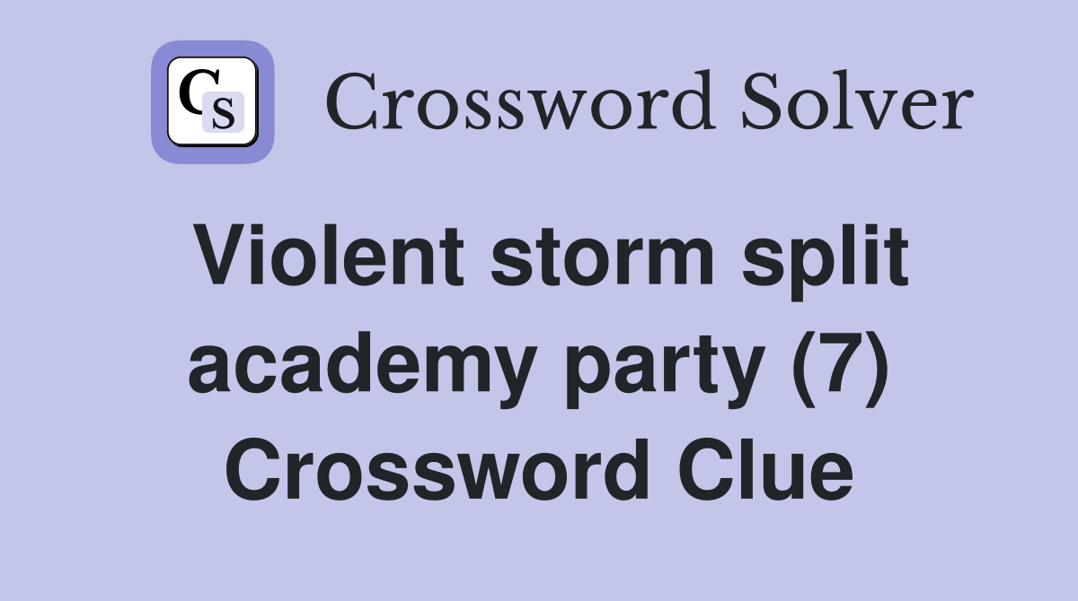 Violent storm split academy party (7) Crossword Clue