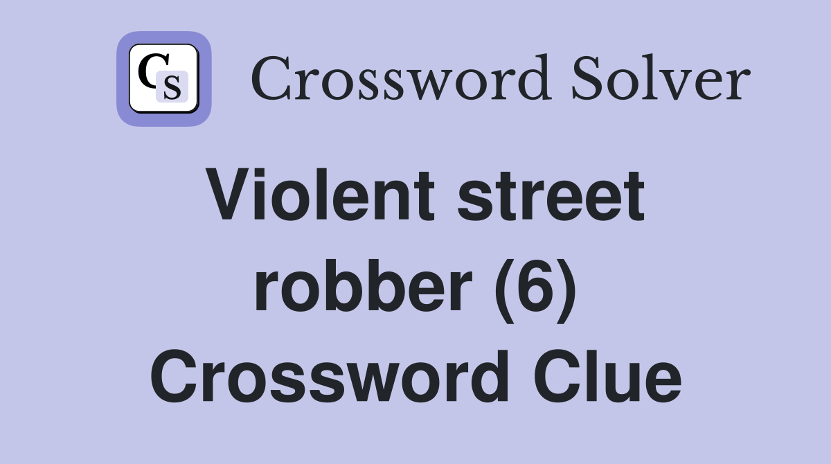 Violent street robber (6) Crossword Clue