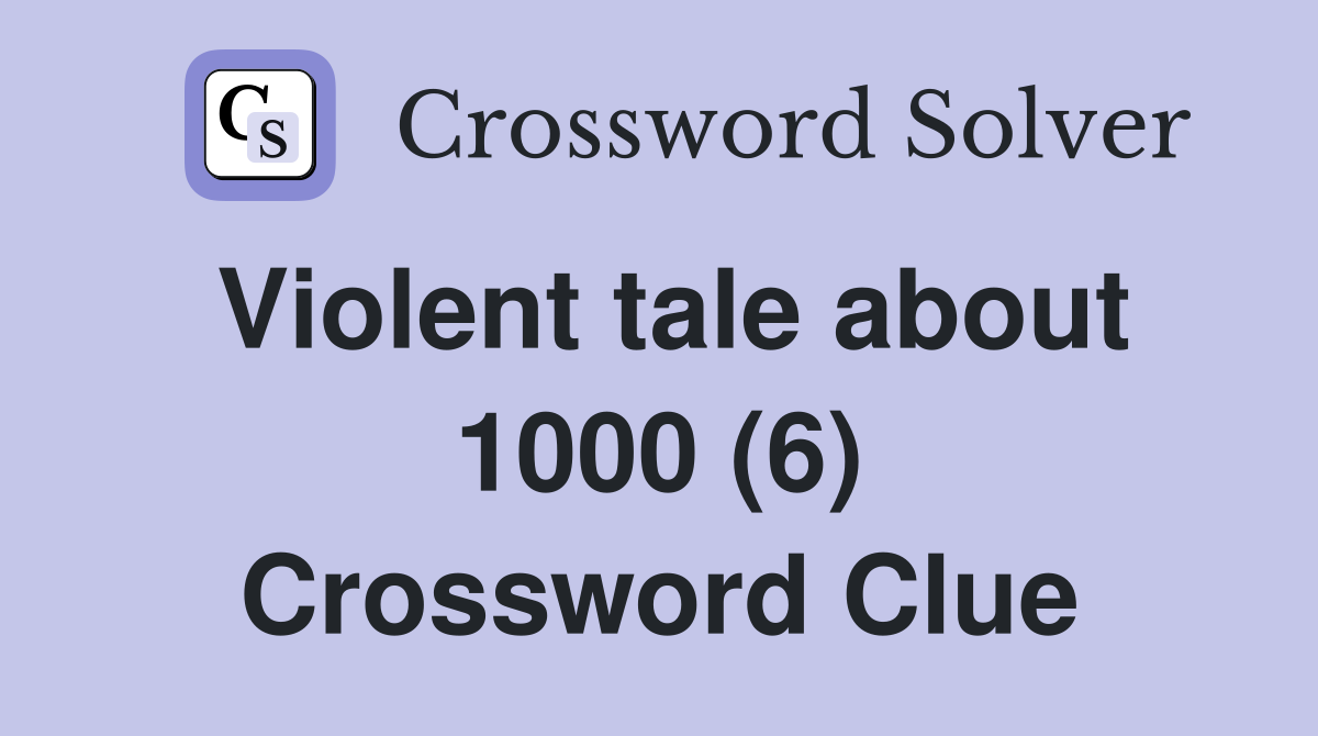 Violent tale about 1000 (6) Crossword Clue