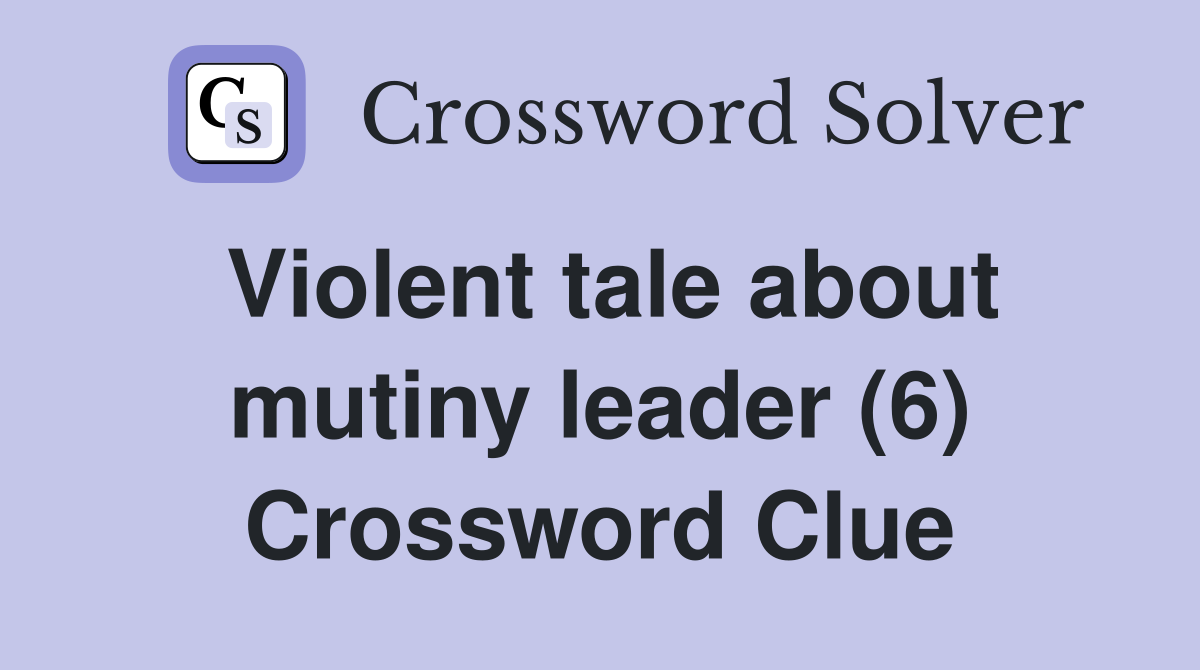Violent tale about mutiny leader (6) Crossword Clue