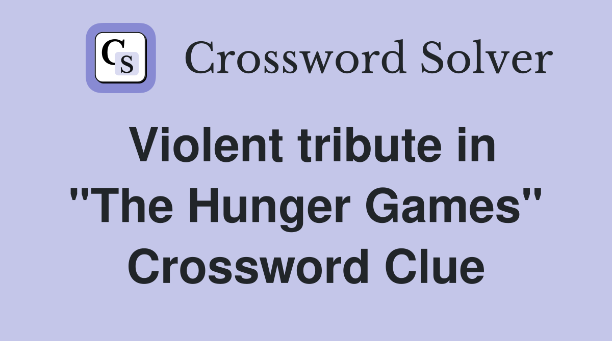 Violent tribute in "The Hunger Games" Crossword Clue