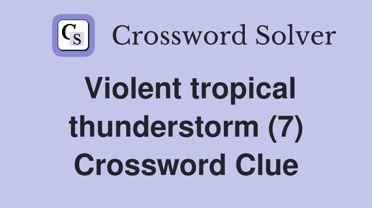 Violent tropical thunderstorm (7) Crossword Clue