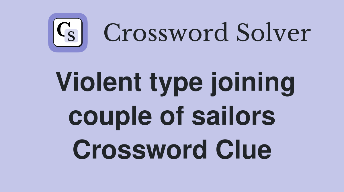 Violent type joining couple of sailors Crossword Clue
