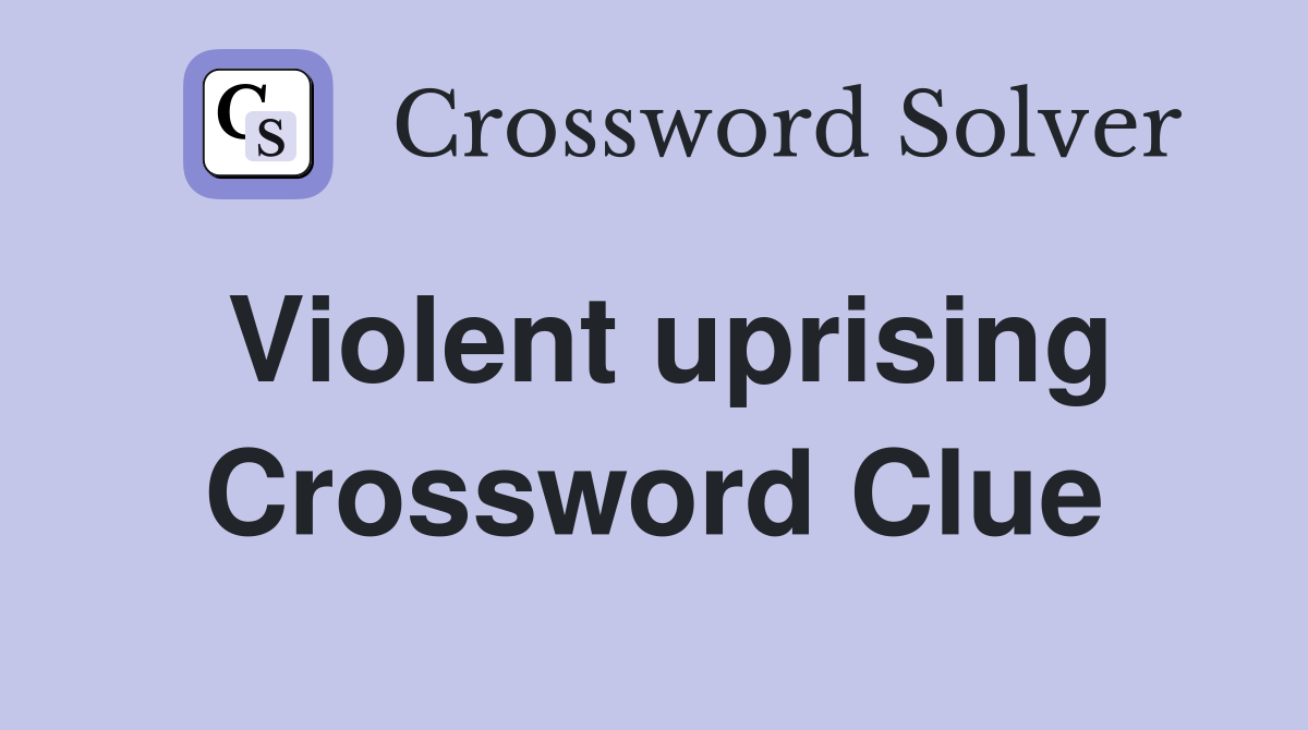Violent uprising Crossword Clue