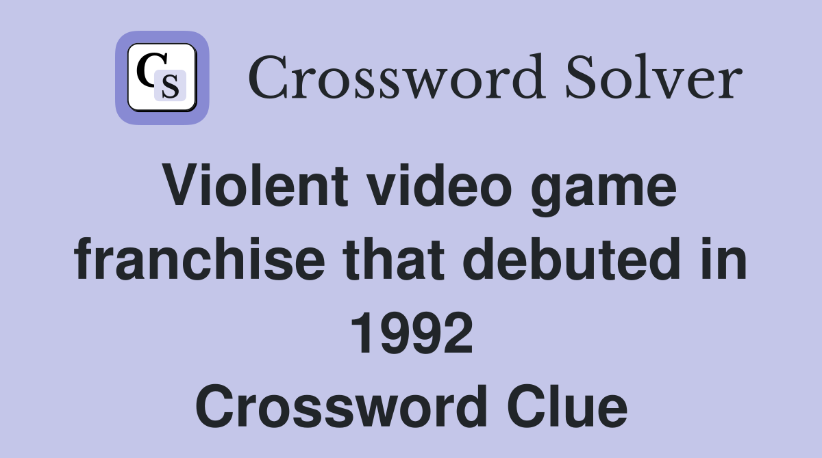 Violent video game franchise that debuted in 1992 Crossword Clue