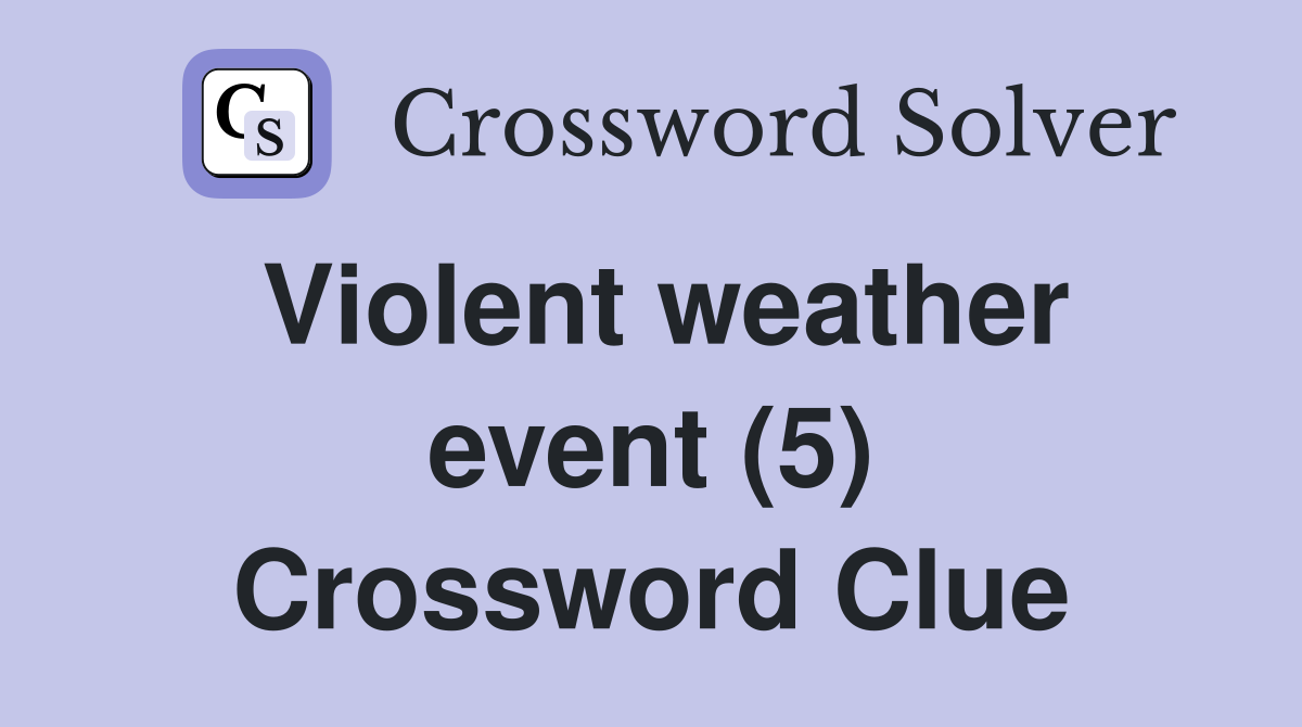 Violent weather event (5) Crossword Clue