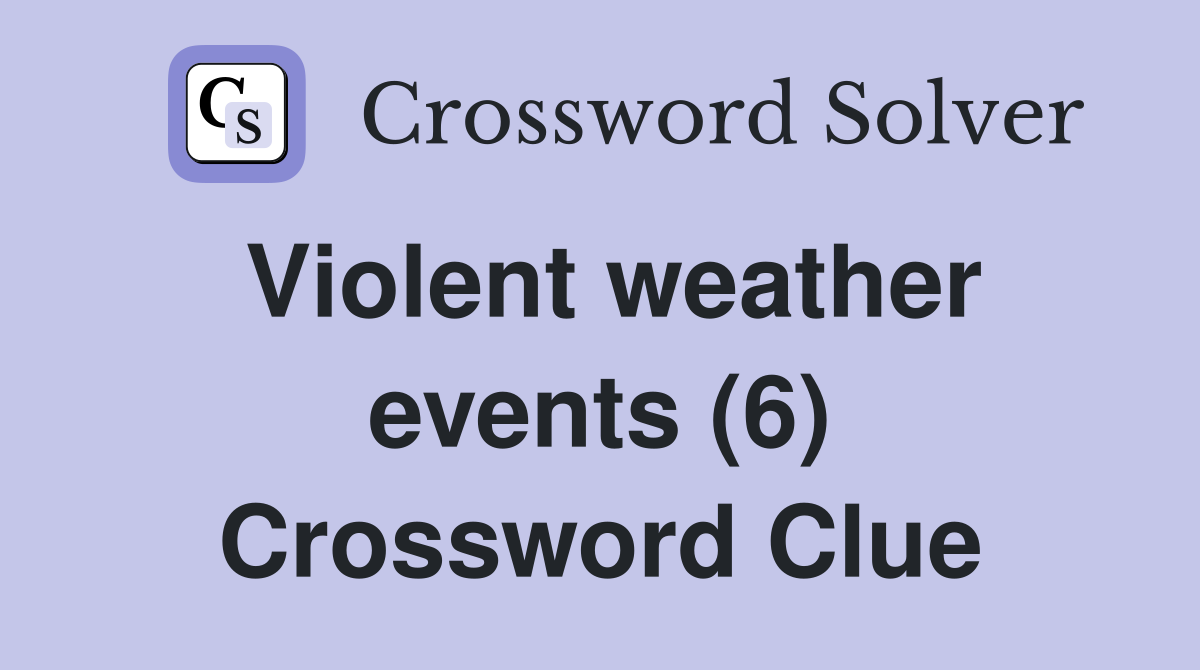 Violent weather events (6) Crossword Clue
