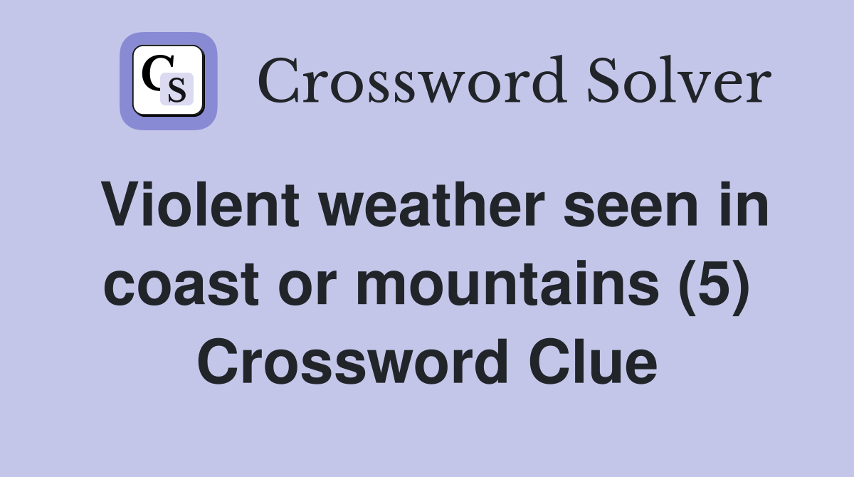 Violent weather seen in coast or mountains (5) Crossword Clue