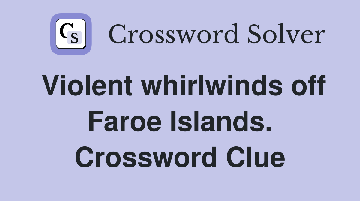 Violent whirlwinds off Faroe Islands. Crossword Clue