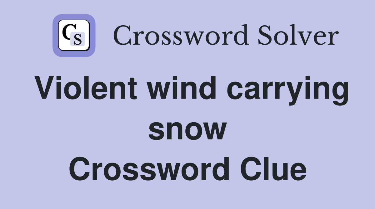 Violent wind carrying snow Crossword Clue