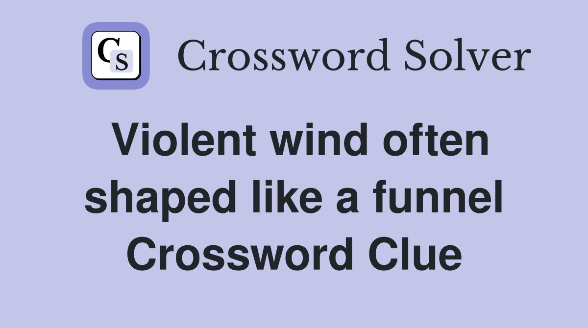 Violent wind often shaped like a funnel Crossword Clue