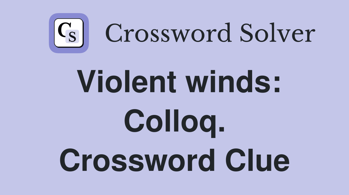 Violent winds: Colloq. Crossword Clue