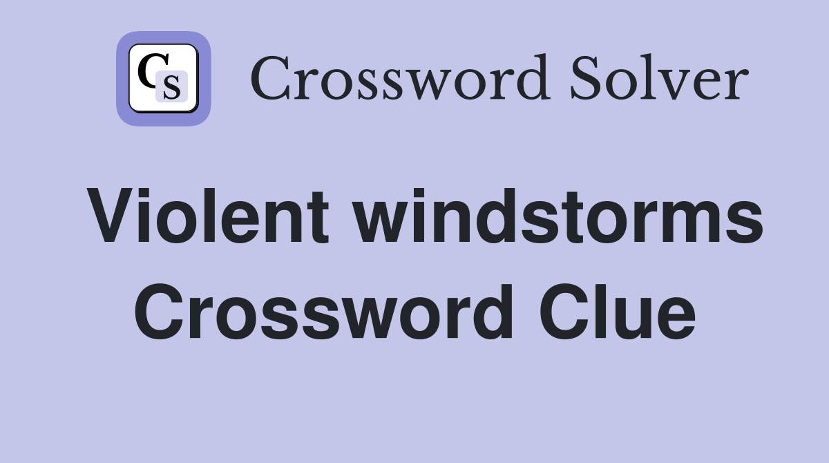 Violent windstorms Crossword Clue