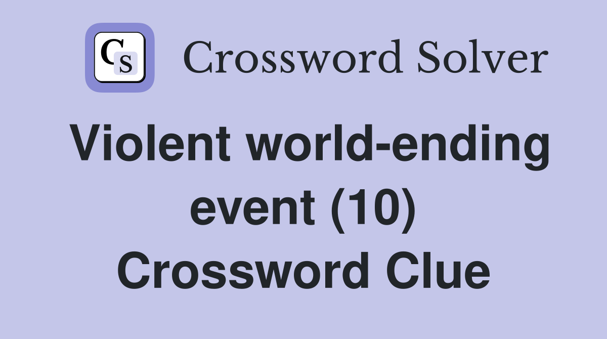 Violent world-ending event (10) Crossword Clue