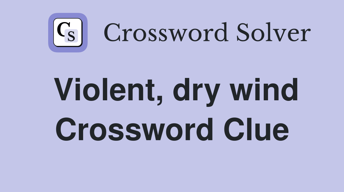 Violent, dry wind Crossword Clue