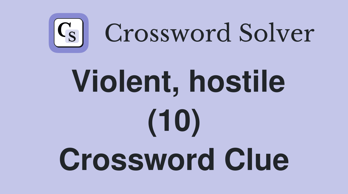 Violent, hostile (10) Crossword Clue