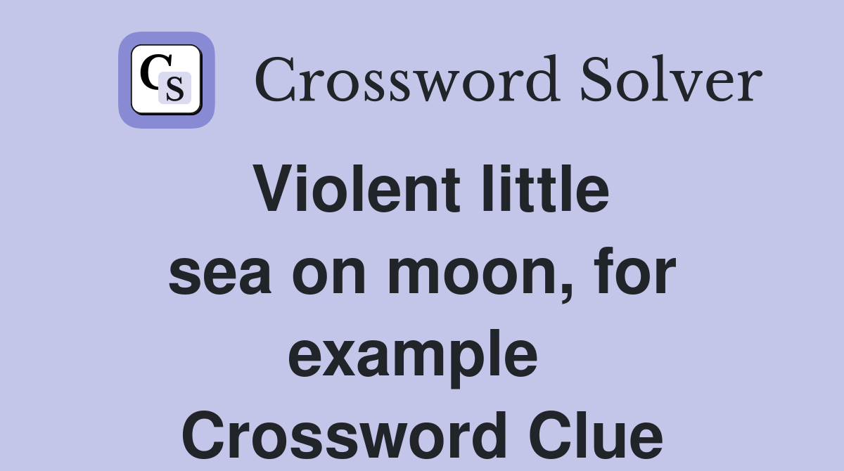 Violent little sea on moon, for example  Crossword Clue
