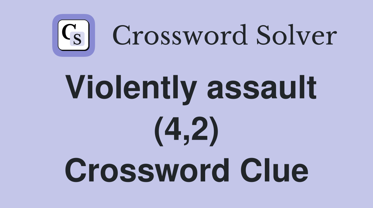Violently assault (4,2) Crossword Clue