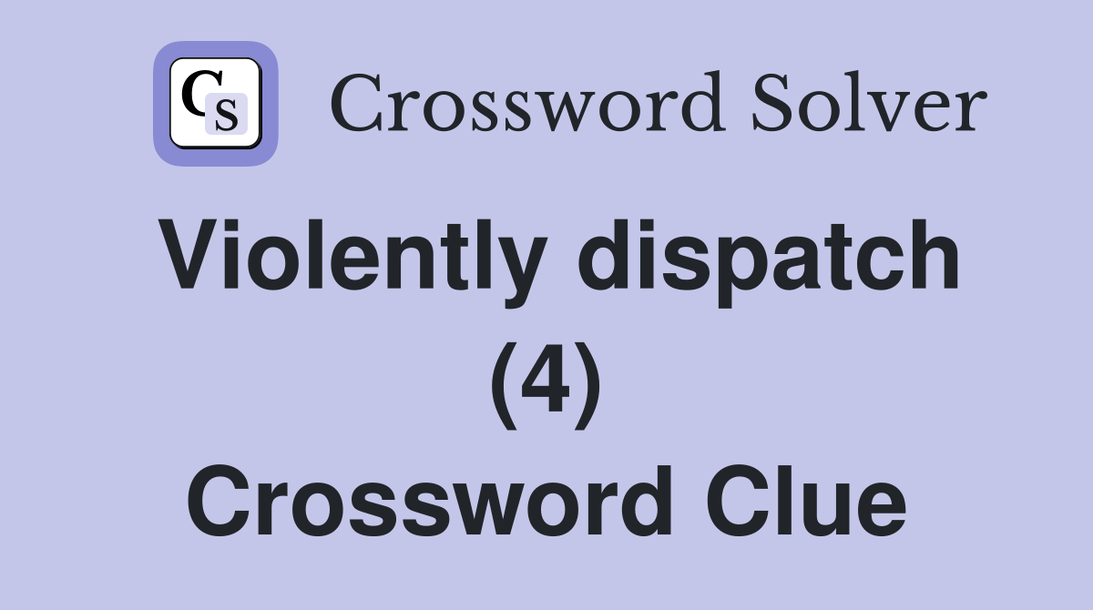 Violently dispatch (4) Crossword Clue