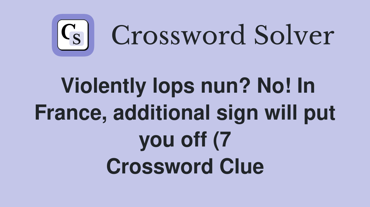 Violently lops nun? No In France additional sign will put you off (7 Violently lops nun? No In France additional sign will put you off (7