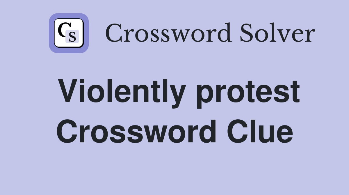 Violently protest Crossword Clue