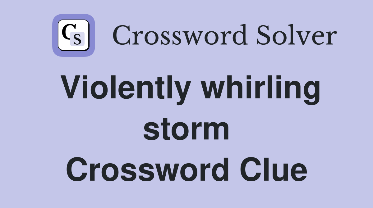 Violently whirling storm Crossword Clue