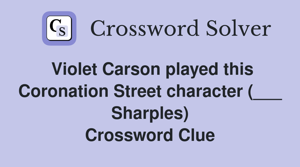 Violet Carson played this Coronation Street character (___ Sharples) Crossword Clue