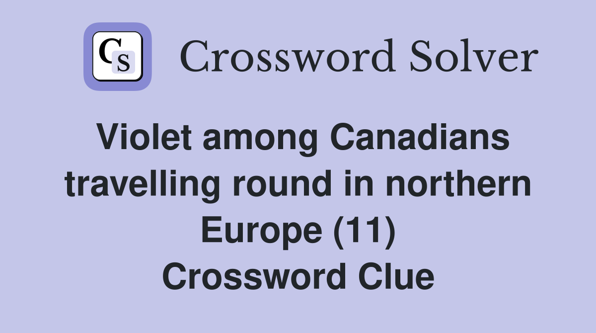 Violet among Canadians travelling round in northern Europe (11) Crossword Clue