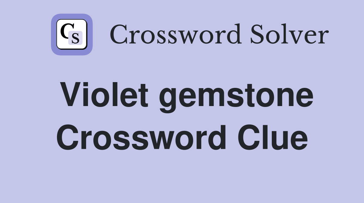 Violet gemstone Crossword Clue