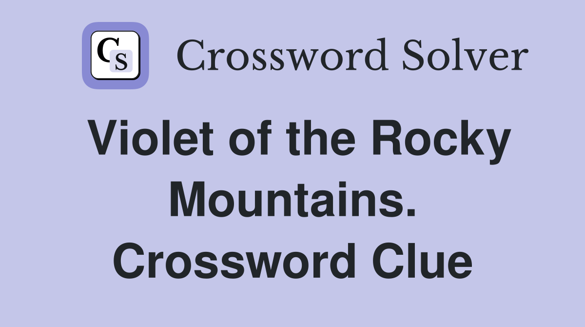 Violet of the Rocky Mountains. Crossword Clue