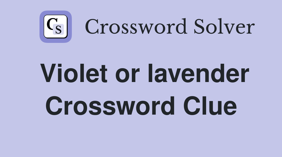Violet or lavender Crossword Clue
