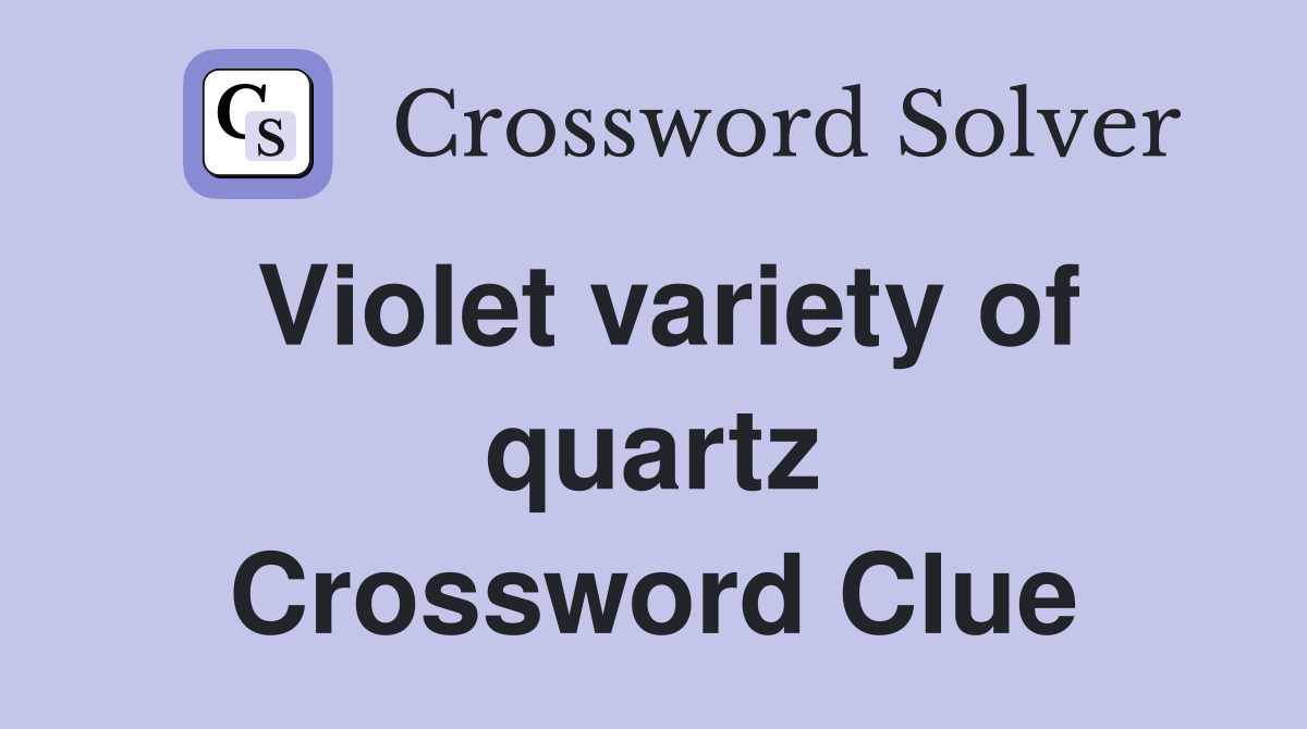 Violet variety of quartz Crossword Clue